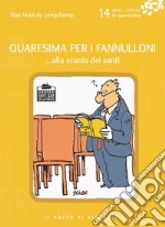 Quaresima per i fannulloni... Alla scuola dei santi. Vol. 14 libro