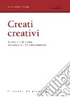 Creati creativi. La creatività dell'uomo tra immagine di Dio e discernimento libro