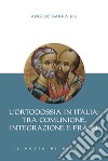 L'ortodossia in Italia: tra comunione, integrazione e prassi libro di Barra A. (cur.)