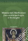 Maria nel Medioevo fra antropologia e teologia libro