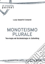 Monoteismo plurale. Teologia ed ecclesiologia in Schelling libro