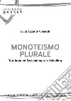 Monoteismo plurale. Teologia ed ecclesiologia in Schelling libro