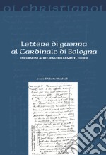 Lettere di guerra al cardinale di Bologna. Incursioni aeree, rastrellamenti, eccidi libro