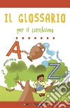 Il glossario per il catechismo. Ediz. a colori libro di Gigante Serena Mantovani Alessandra