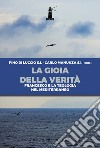 La gioia della verità. Francesco e la teologia nel Mediterraneo libro