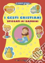 I gesti cristiani spiegati ai bambini libro