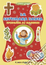 La Settimana santa spiegata ai bambini. Ediz. illustrata libro