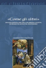 «Come gli altri». San Luigi Gonzaga (1568-1591) a 450 anni dalla nascita: ricordarlo da Napoli e dal Mediterraneo libro