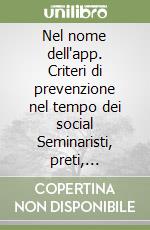 Nel nome dell'app. Criteri di prevenzione nel tempo dei social Seminaristi, preti, educatori, religiosi