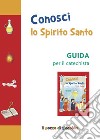 Conosci lo Spirito Santo. Guida per il catechista libro di Piacentini Sara