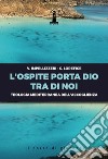 L'ospite porta Dio tra di noi. Teologia mediterranea dell'accoglienza libro