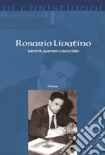 Rosario Livatino. Identità, martirio e magistero libro