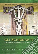 Gli schiodanti. Via Crucis: schiodando si risorge libro