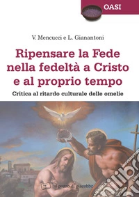 Ripensare la fede nella fedeltà a Cristo e al proprio tempo. Critica al ritardo culturale delle omelie libro