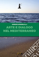 Arte e dialogo nel Mediterraneo. Analisi, contributi, testimonianze, sguardi libro