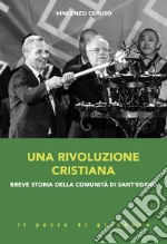 Una rivoluzione cristiana. Breve storia della comunità di Sant'Egidio libro