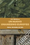 Un nuovo umanesimo europeo. Popoli, religioni, culture libro di Prenna L. (cur.)