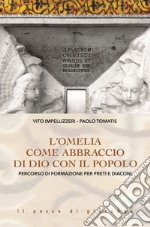 L'Omelia come abbraccio di Dio con il popolo. Percorso di formazione per preti e diaconi libro