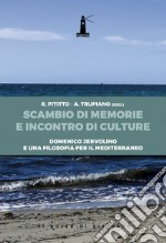 Scambio di memorie e incontro di culture. Domenico Jervolino e una filosofia per il Mediterraneo libro