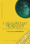 L'algoritmo pensante. Dalla libertà dell'uomo all'autonomia delle Intelligenze Artificiali libro di Barone C. (cur.)