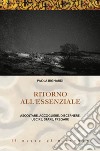 Ritorno all'essenziale. Ascoltare, accogliere, discernere, uscire, stare, pregare libro di Bignardi Paola