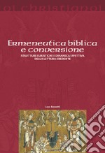 Ermeneutica biblica e conversione. Strutture euristiche e dinamica effettiva della lettura credente libro