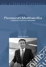 Piersanti Mattarella. La persona, il politico, l'innovatore libro