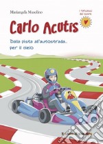 Carlo Acutis. Dalla pista all'autostrada... per il cielo