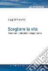 Scegliere la vita. Fondamenti biblici della teologia morale libro di Di Pinto Luigi