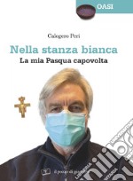 Nella stanza bianca. La mia Pasqua capovolta