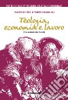 Teologia, economia e lavoro. Per un umanesimo della fraternità libro