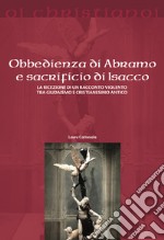 Obbedienza di Abramo e sacrificio di Isacco. La ricezione di un racconto violento tra giudaismo e cristianesimo antico libro