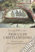 Tracce di cristianesimo. Il territorio carinese dalla tarda antichità all'età bizantina libro