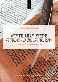 «Fate una siepe attorno alla Tôrâ». Lezioni sul Pentateuco