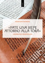 «Fate una siepe attorno alla Tôrâ». Lezioni sul Pentateuco libro