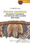 Perché cambiare. Recuperare l'uguaglianza tra i battezzati nella comunità delle origini libro di Mencucci Vittorio