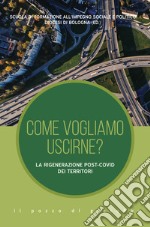 Come vogliamo uscirne? La rigenerazione post-Covid dei territori