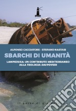 Sbarchi di umanità. Lampedusa: un contributo mediterraneo alla teologia dai poveri libro