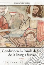 Condividere la Parola di Dio della liturgia festiva. Anno C libro