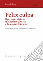 Felix culpa. Il peccato originale in Anselmo d'Aosta e Tommaso d'Aquino. Confronto sul rapporto tra cristologia e antropologia