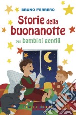 Storie della buonanotte per bambini gentili. Ediz. illustrata