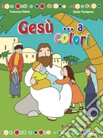 Gesù... a colori. Ediz. illustrata libro