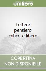 Lettere pensiero critico e libero libro