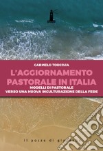 L'aggiornamento pastorale in Italia. Modelli di pastorale verso una nuova inculturazione della fede