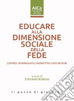 Educare alla dimensione sociale della fede. Contesti, interrogativi, prospettive catechetiche