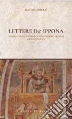 Lettere d'Ippona. Parole antiche per il ventunesimo secolo #agostinoggi libro