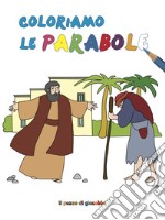 Coloriamo le parabole. Ediz. illustrata libro