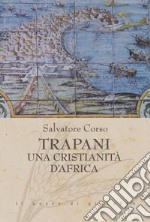 Trapani. Una cristianità d'Africa libro