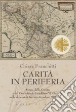 Carità in periferia. Storia della Caritas e del Consultorio Familiare «Il Girasole» nella diocesi di Isernia-Venafro (2000-2017) libro