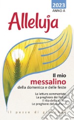 Alleluja. Il mio messalino della domenica e delle feste 2023. Anno A libro